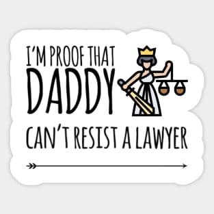 I'm proof that daddy can't resist a lawyer Sticker